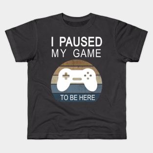 I paused my game to be here funny gaming gift Kids T-Shirt